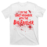 Creepy I'm The Quiet Neighbor With The Big Freezer T-Shirt