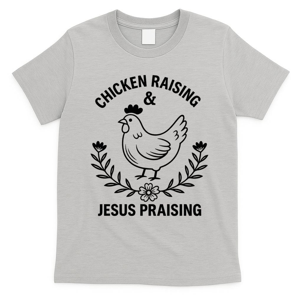 Chicken Raising & Jesus Praising T-Shirt
