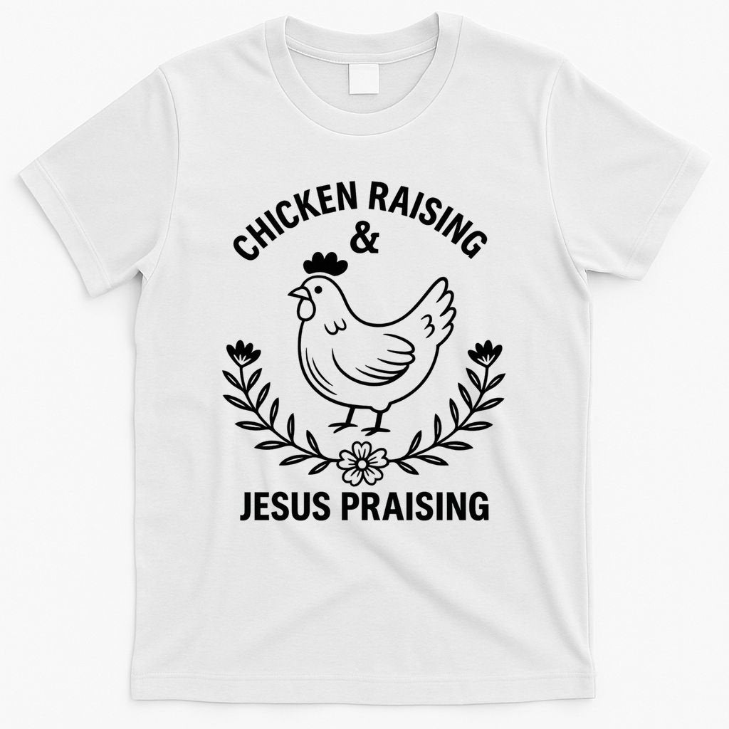 Chicken Raising & Jesus Praising T-Shirt
