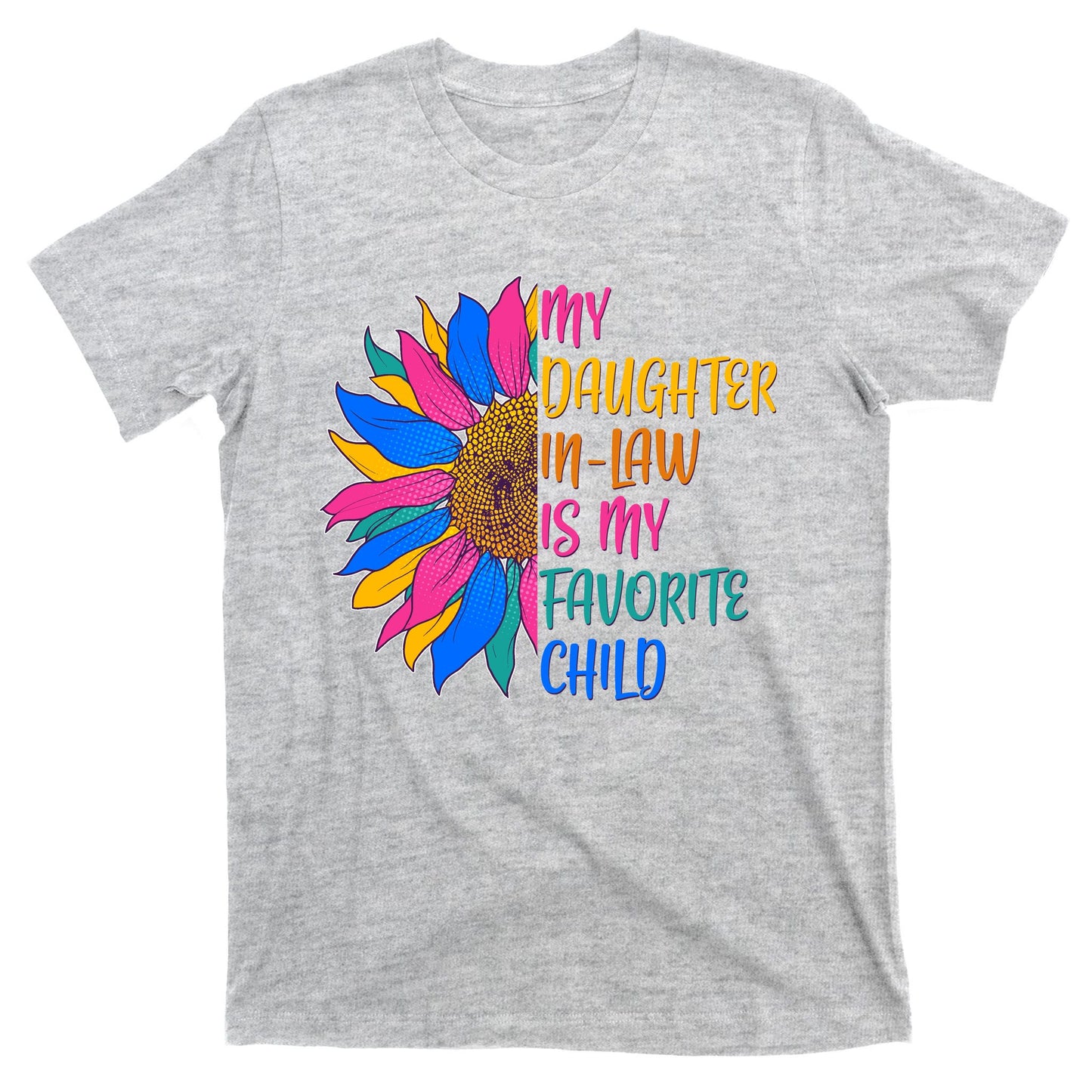 Colorful Sunflower My Daughter In Law Is My Favorite Child T-Shirt