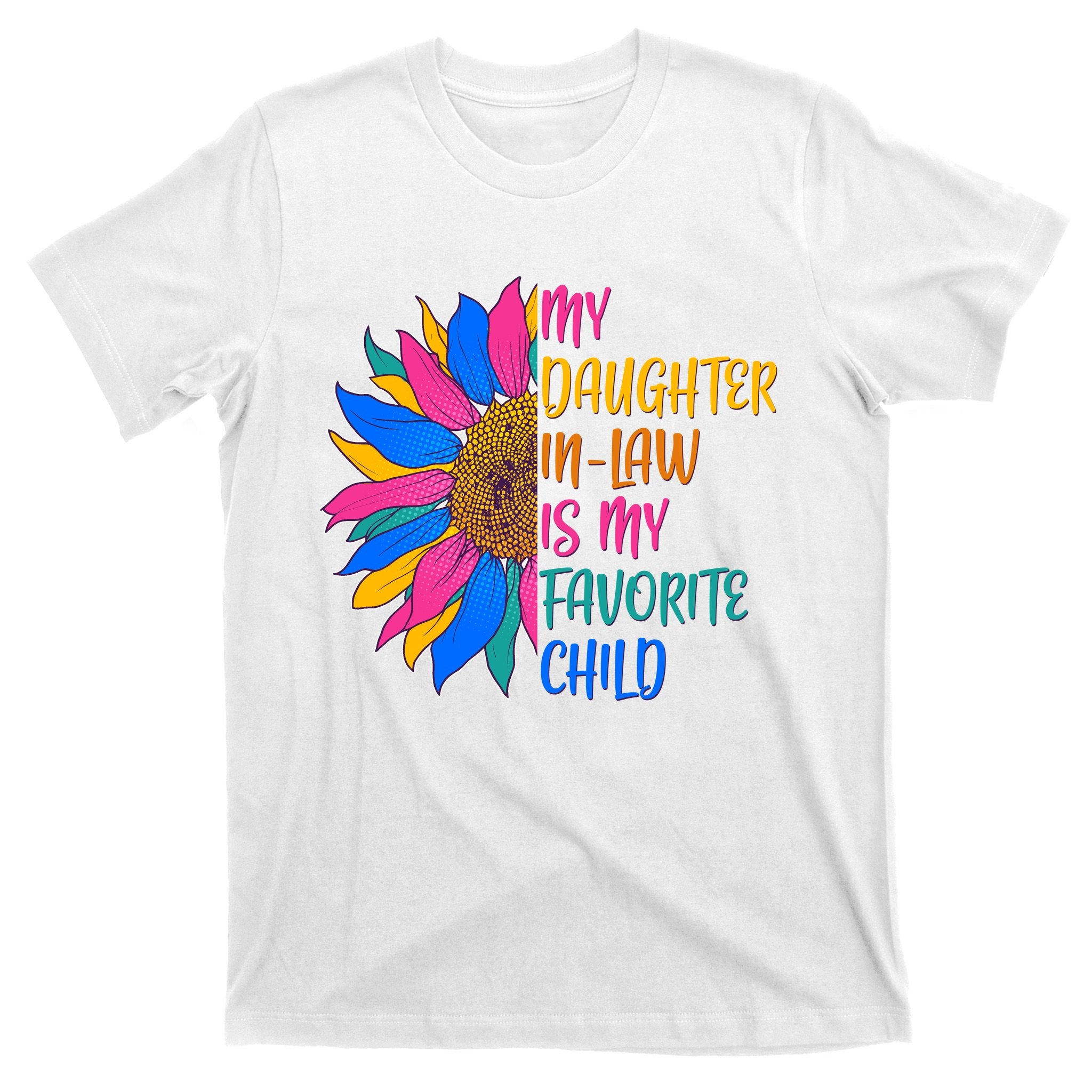 Colorful Sunflower My Daughter In Law Is My Favorite Child T-Shirt
