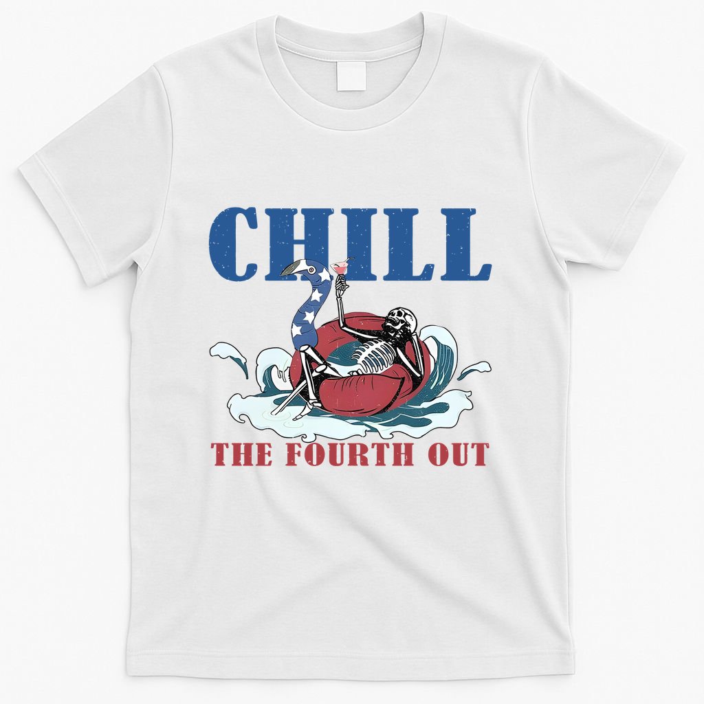 Chill The Fourth Out 4th Of July T-Shirt