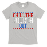 Chill The Fourth Out Funny 4th Of July T-Shirt