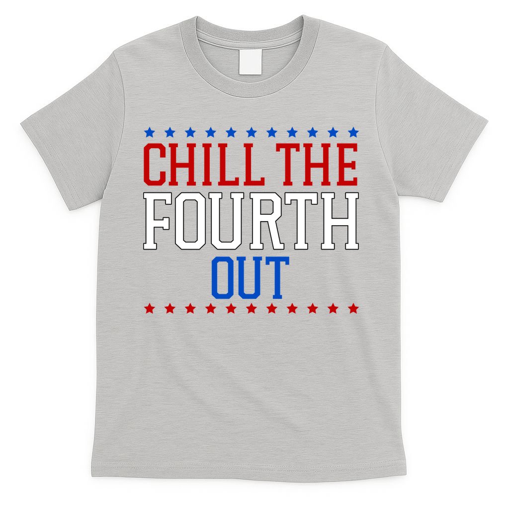 Chill The Fourth Out Funny 4th Of July T-Shirt