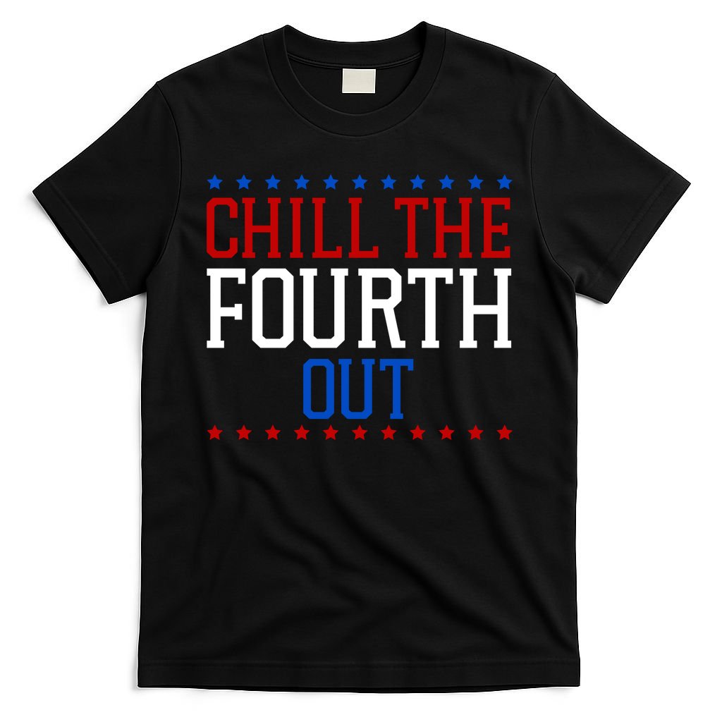 Chill The Fourth Out Funny 4th Of July T-Shirt