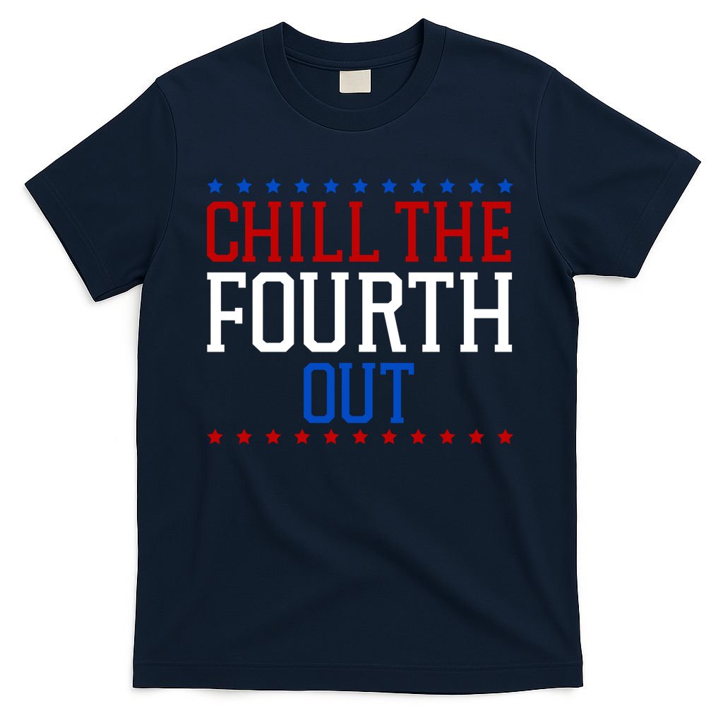 Chill The Fourth Out Funny 4th Of July T-Shirt