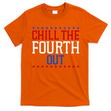 Chill The Fourth Out Funny 4th Of July T-Shirt