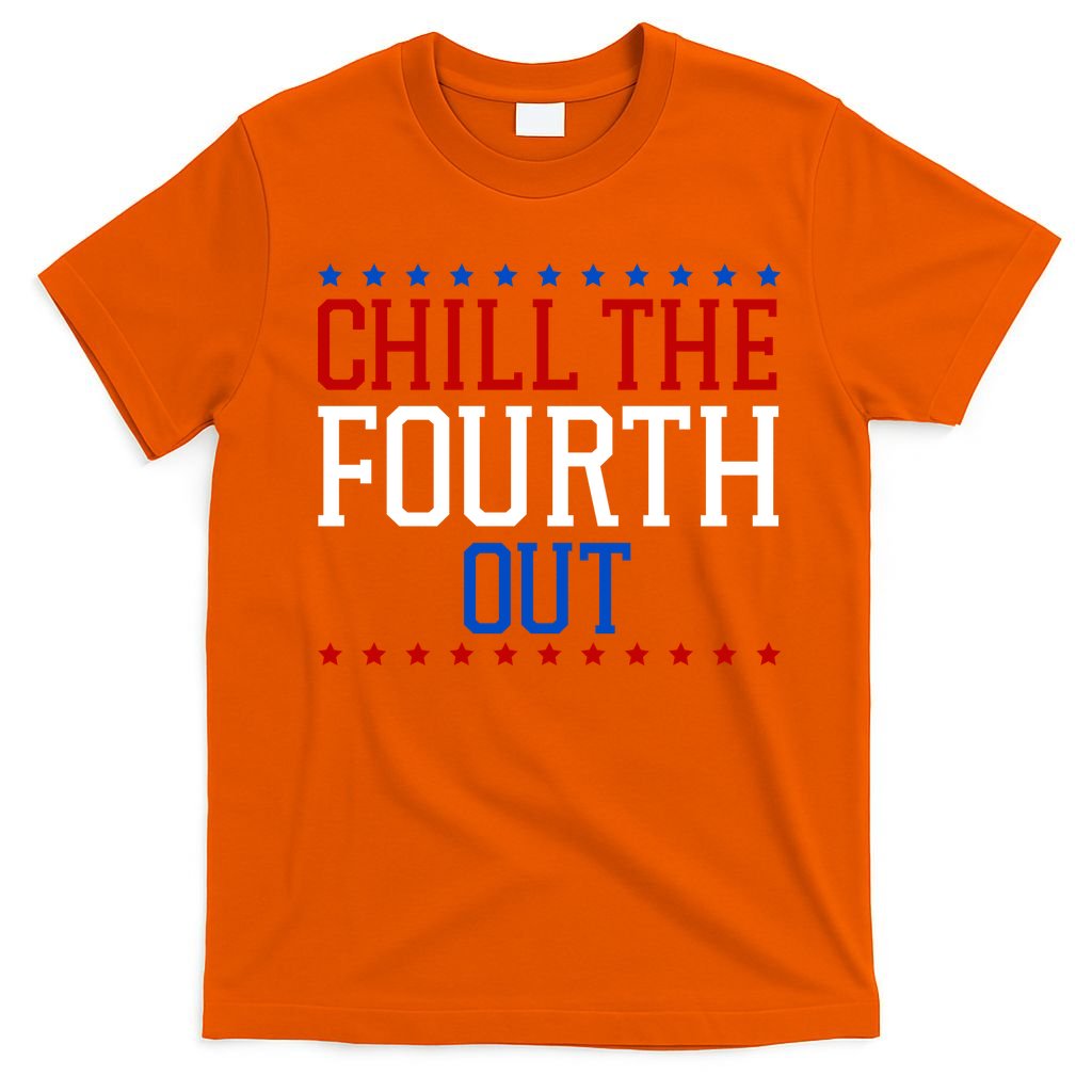Chill The Fourth Out Funny 4th Of July T-Shirt