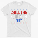 Chill The Fourth Out Funny 4th Of July T-Shirt