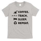 Coffee Teach Sleep Repeat Back To School For Teachers Funny Gift T-Shirt