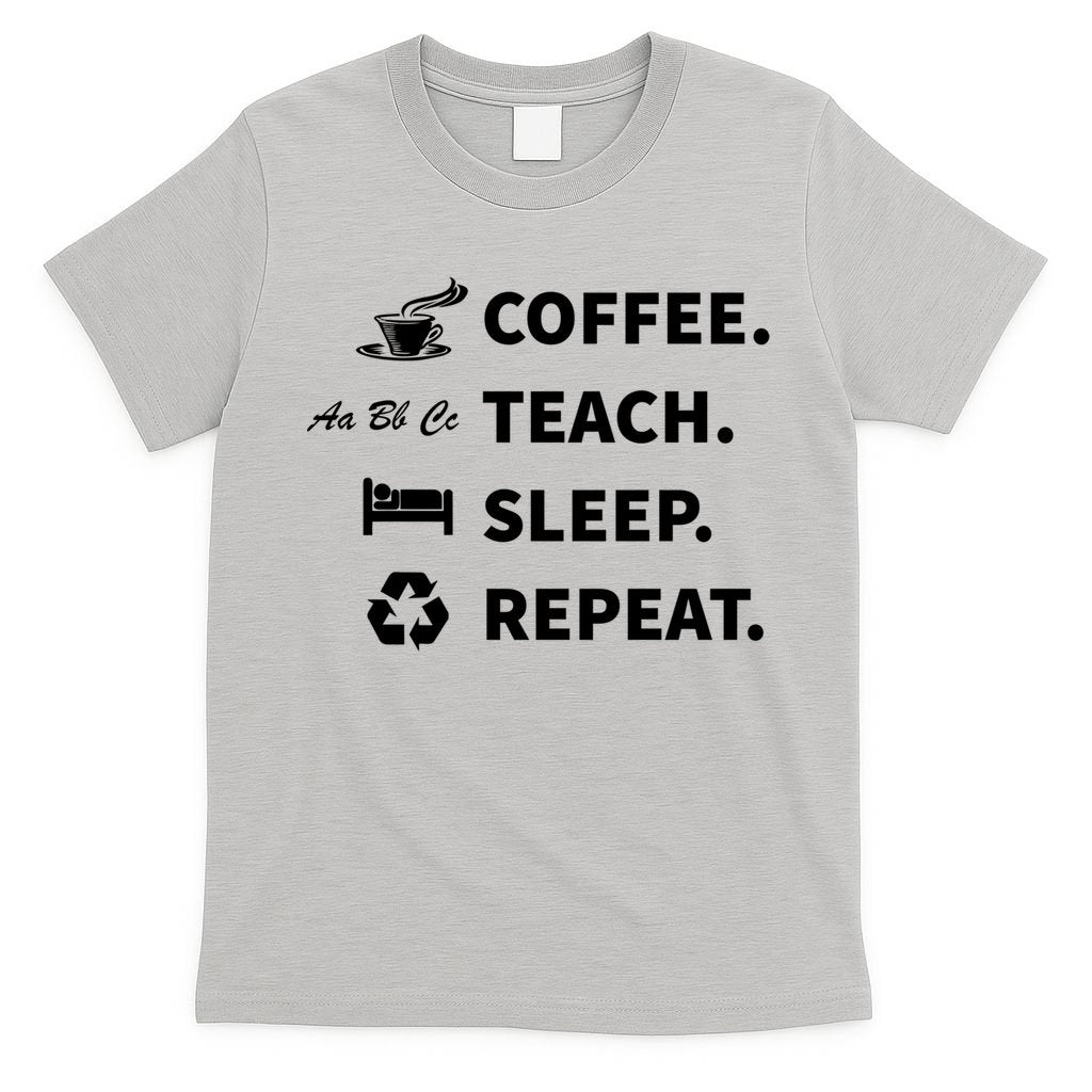 Coffee Teach Sleep Repeat Back To School For Teachers Funny Gift T-Shirt