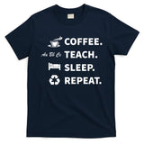 Coffee Teach Sleep Repeat Back To School For Teachers Funny Gift T-Shirt