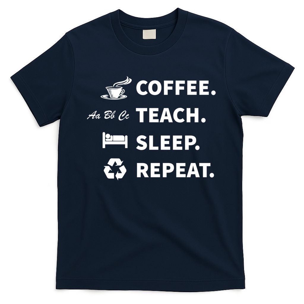 Coffee Teach Sleep Repeat Back To School For Teachers Funny Gift T-Shirt