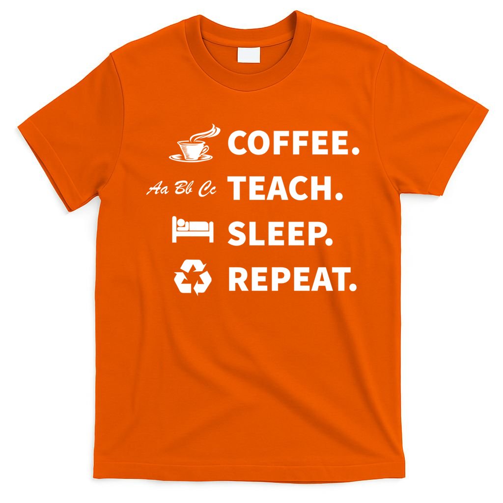 Coffee Teach Sleep Repeat Back To School For Teachers Funny Gift T-Shirt