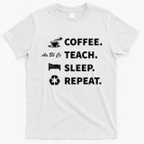 Coffee Teach Sleep Repeat Back To School For Teachers Funny Gift T-Shirt