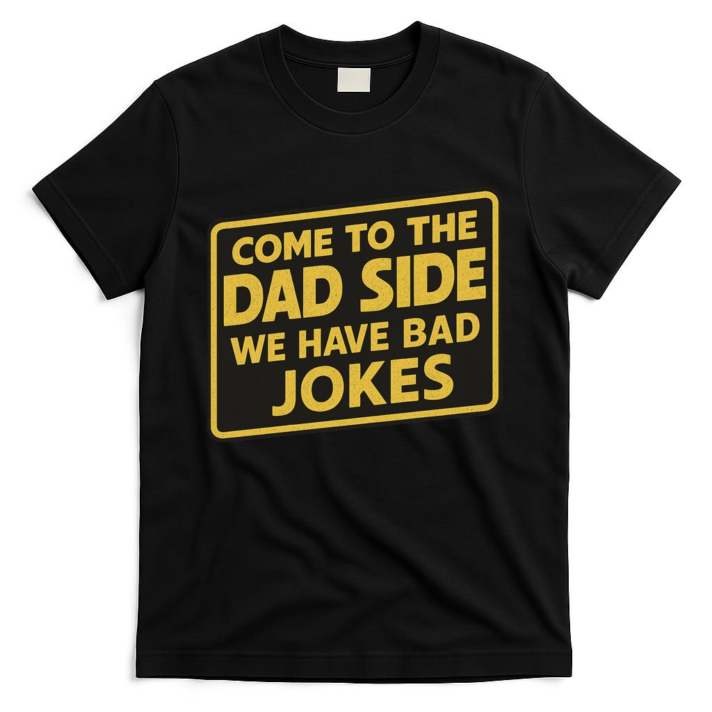Come To The Dad Side We Have Bad Jokes Funny Parody Meme T-Shirt