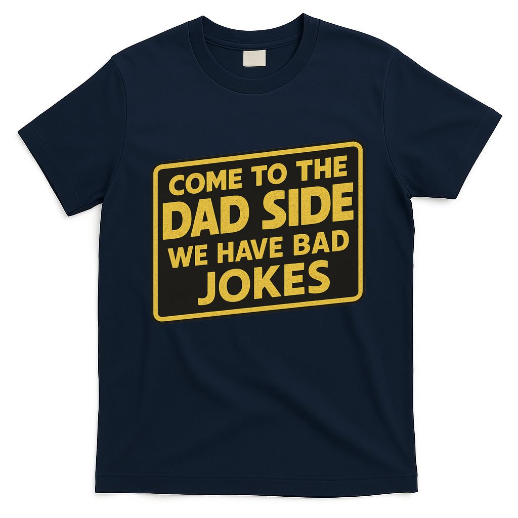 Come To The Dad Side We Have Bad Jokes Funny Parody Meme T-Shirt
