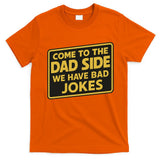 Come To The Dad Side We Have Bad Jokes Funny Parody Meme T-Shirt