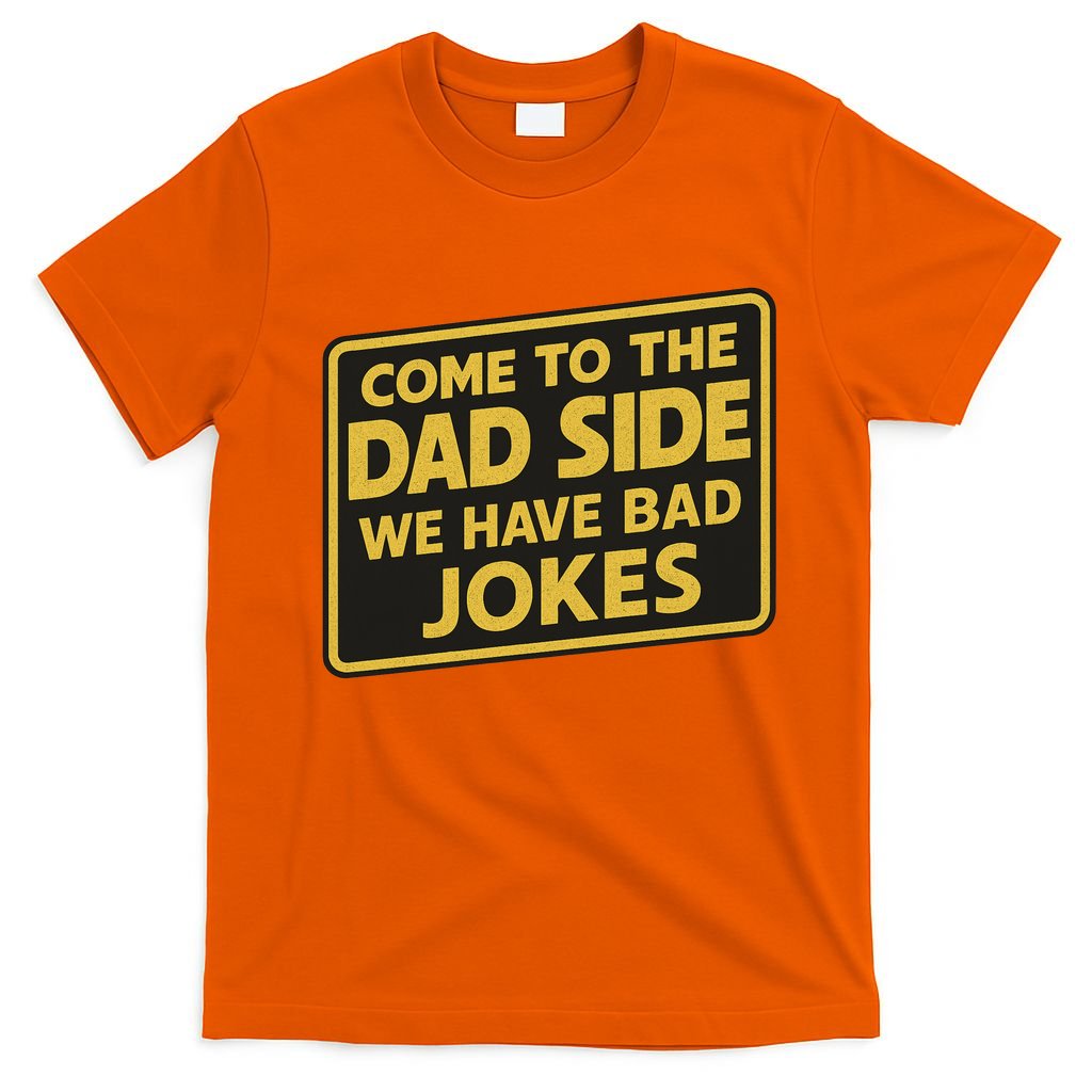 Come To The Dad Side We Have Bad Jokes Funny Parody Meme T-Shirt
