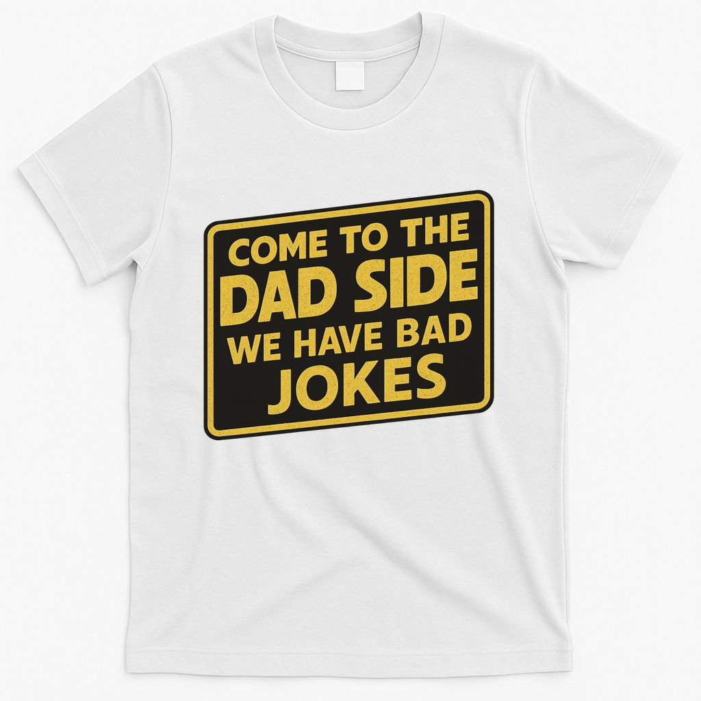 Come To The Dad Side We Have Bad Jokes Funny Parody Meme T-Shirt