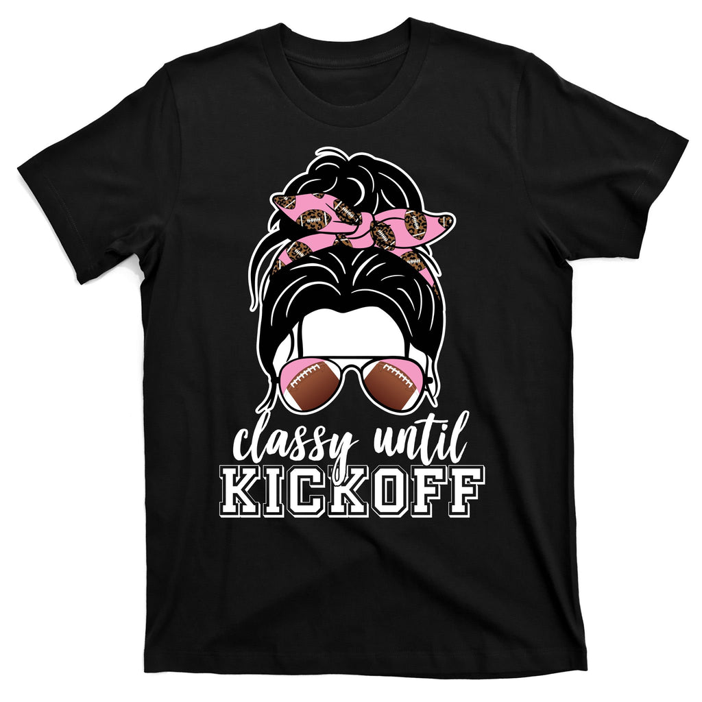 Classy Until Kickoff Football Hair Bun T-Shirt