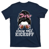 Classy Until Kickoff Football Hair Bun T-Shirt