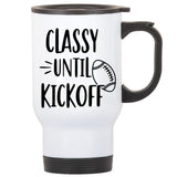 Classy Until Kickoff Funny Football Stainless Steel Travel Mug