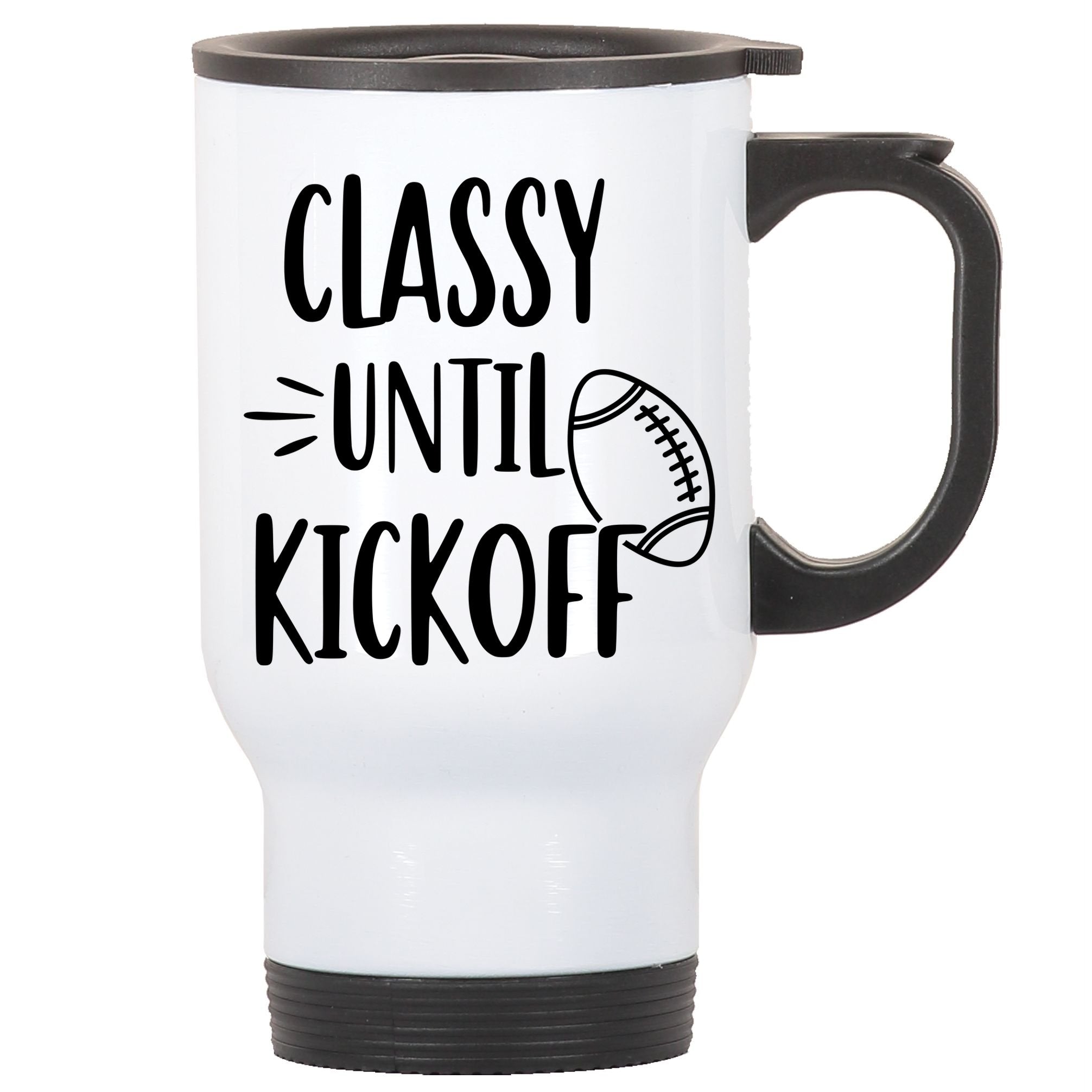 Classy Until Kickoff Funny Football Stainless Steel Travel Mug
