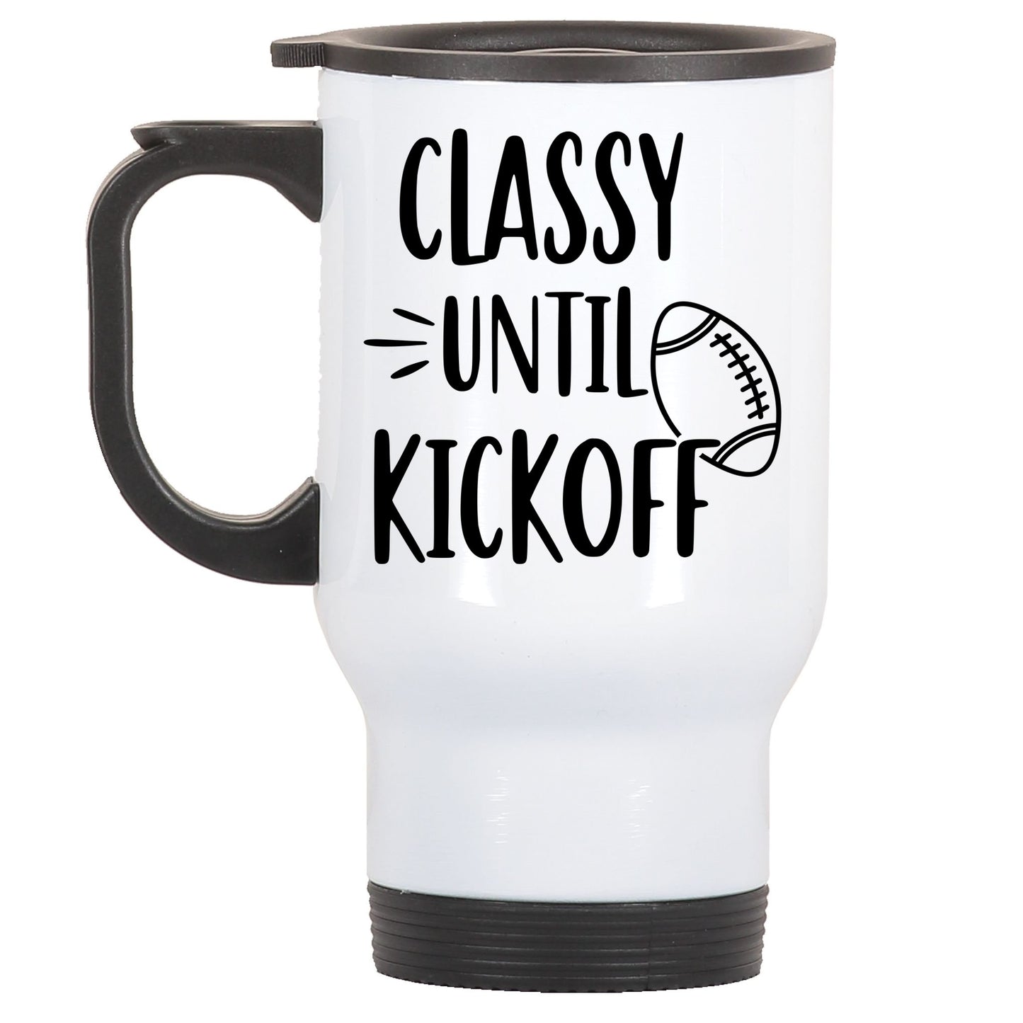 Classy Until Kickoff Funny Football Stainless Steel Travel Mug