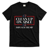 Clean Up On Aisle 47 Impeach Trump Anti Trump 86 47 T-Shirt