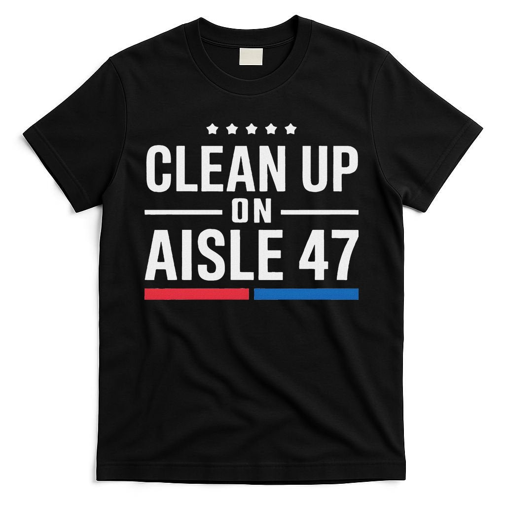 Clean Up On Aisle 47 Impeach 47 Anti Trump President 8647 T-Shirt