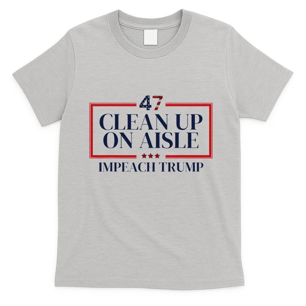 Clean Up On Aisle 47 Funny Impeach Trump Anti Trump 47 T-Shirt