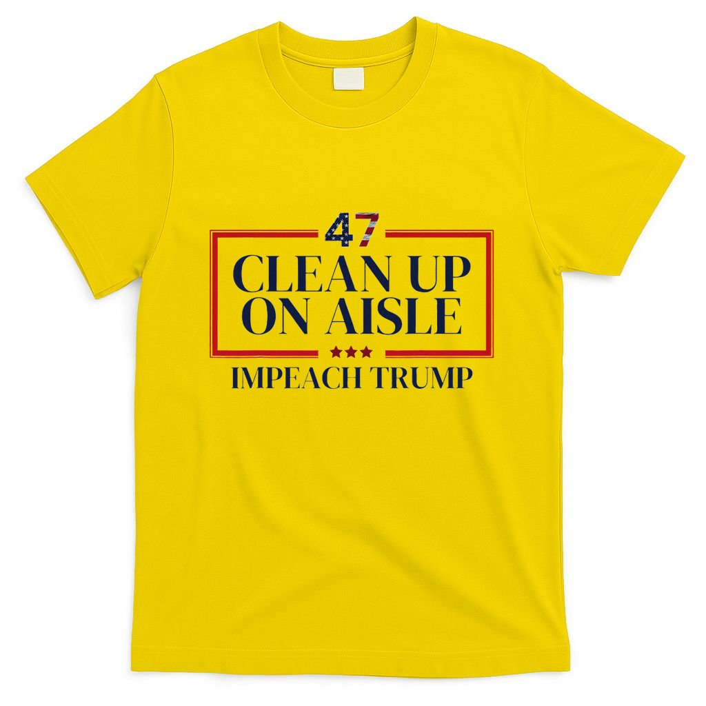 Clean Up On Aisle 47 Funny Impeach Trump Anti Trump 47 T-Shirt