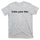 Calm Your Tits Joke T-Shirt