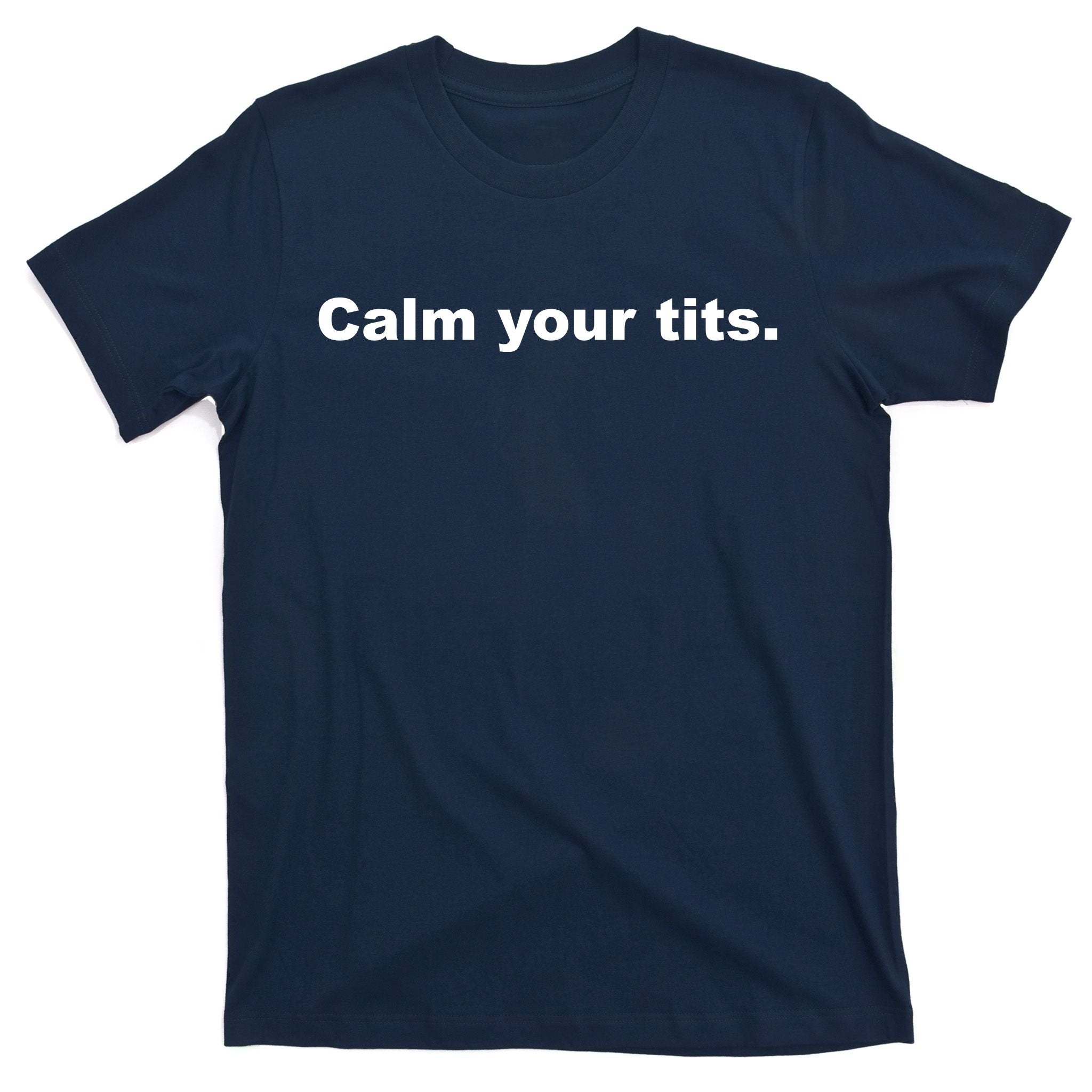 Calm Your Tits Joke T-Shirt