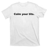 Calm Your Tits Joke T-Shirt