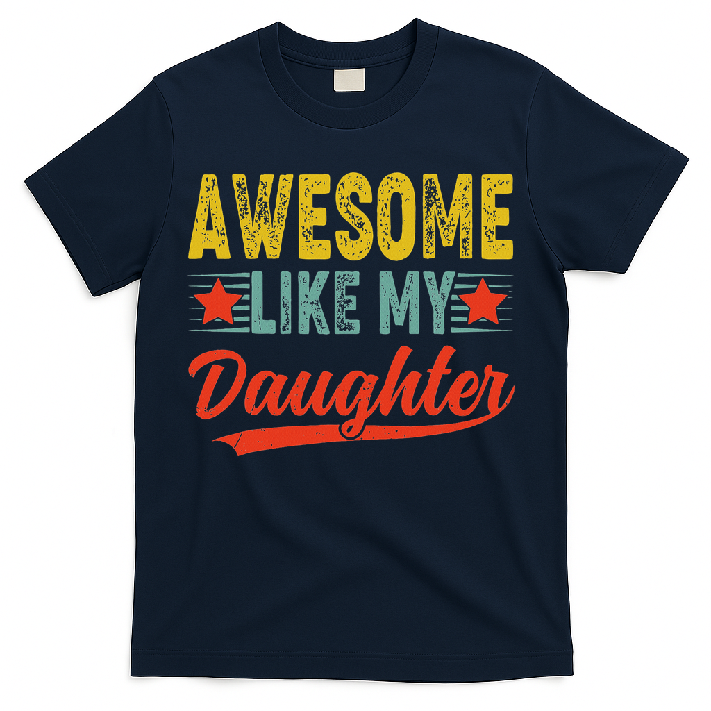 Awesome Like My Daughter Gift Funny Happy Father's Day T-Shirt
