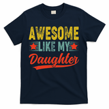 Awesome Like My Daughter Gift Funny Happy Father's Day T-Shirt