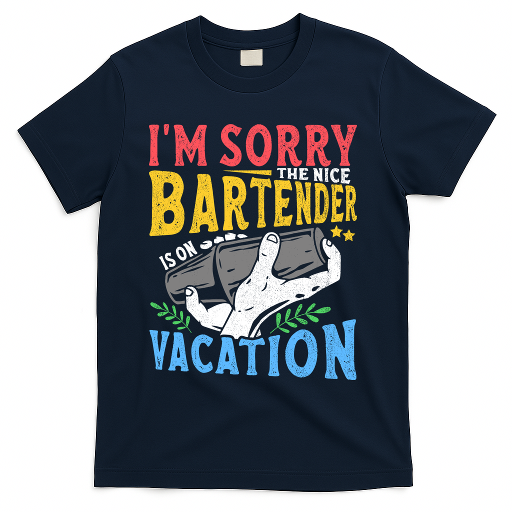 IM Sorry The Nice Bartender Is On Vacation Funny Bartending T-Shirt