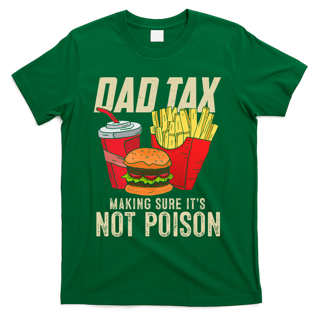 Dad Tax Making Sure It's Not Poison Funny Father's Day T-Shirt