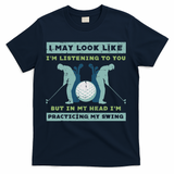 Golf I May Look Listening Practicing My Swing Golfer Dad T-Shirt