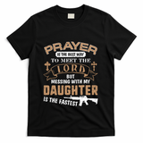 Proud Daddy Saying If You Mess With My Daughter Funny Dad Meaningful Gift T-Shirt