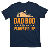 Dad Bod It's A Father Figure Funny  T-Shirt
