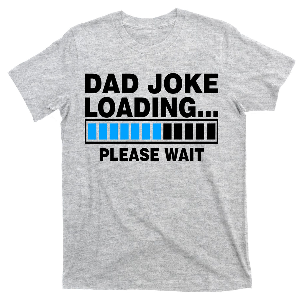 Dad Joke Loading Please Wait T-Shirt
