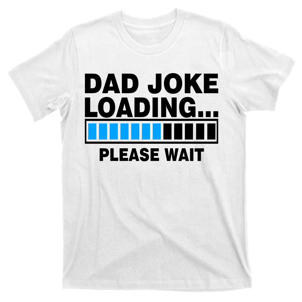 Dad Joke Loading Please Wait T-Shirt