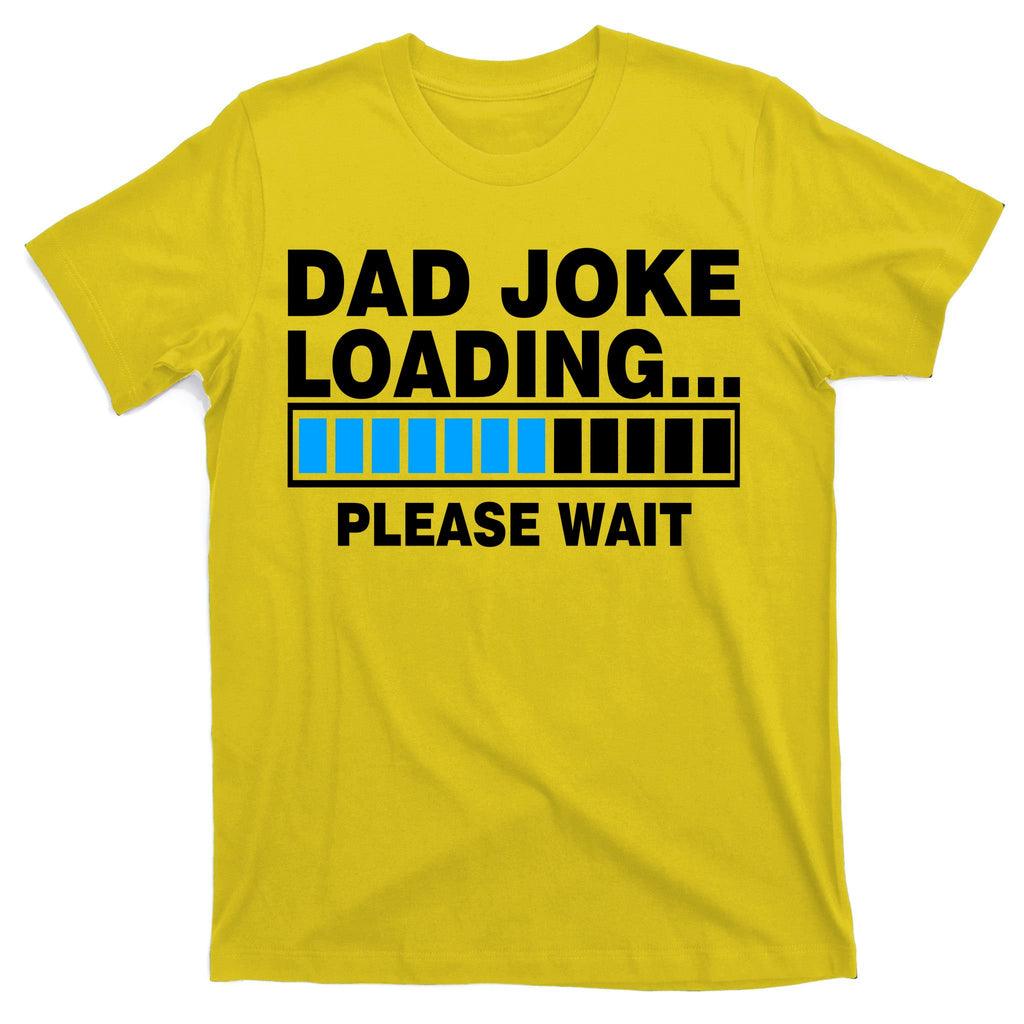 Dad Joke Loading Please Wait T-Shirt