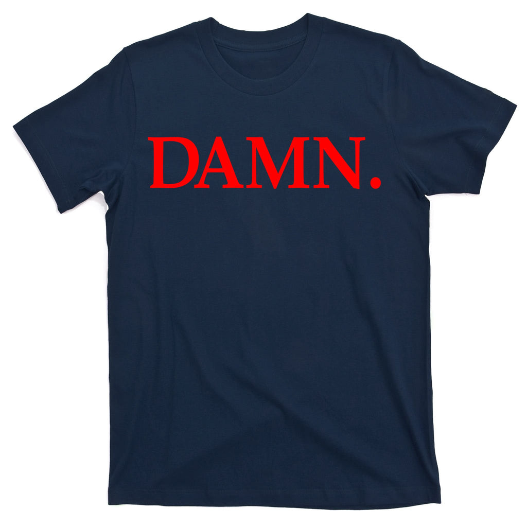 Damn. T-Shirt