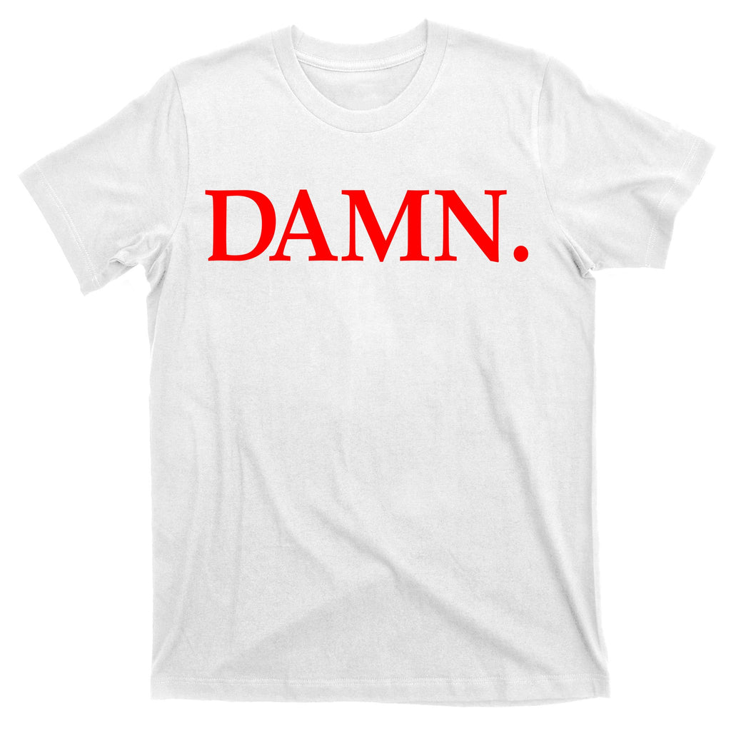 Damn. T-Shirt