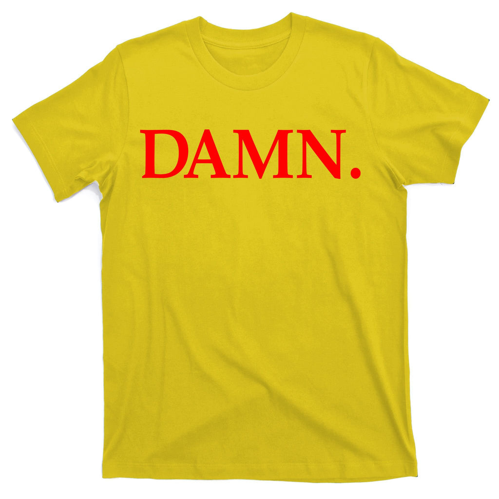 Damn. T-Shirt