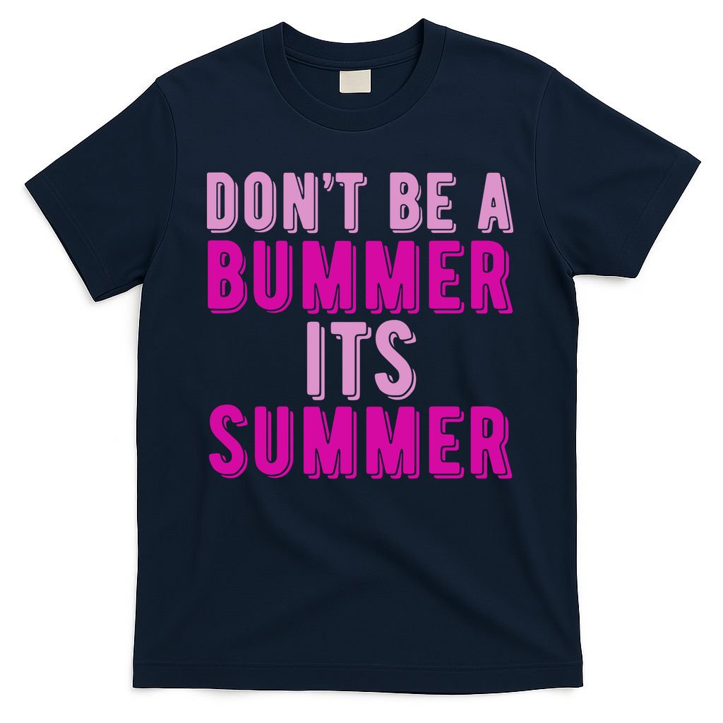 Dont Be A Bummer Its Summer T-Shirt
